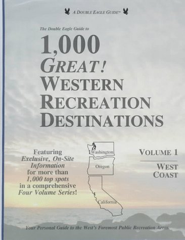 Imagen de archivo de The Double Eagle Guide to 1000 Great Western Recreation Destinations : West Coast: Washington/Oregon/California a la venta por Better World Books