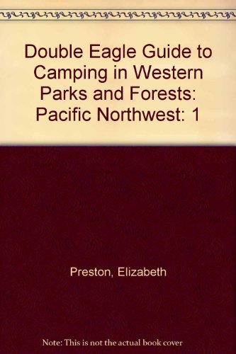 Double Eagle Guide to Camping in Western Parks and Forests: Pacific Northwest (1) (9780929760612) by Preston, Thomas; Preston, Elizabeth