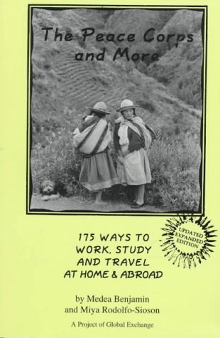 The Peace Corps and More: 175 Ways to Work, Study and Travel at Home & Abroad (9780929765044) by Benjamin, Medea; Rodolfo-Sioson, Miya
