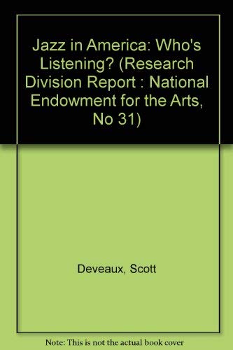 Jazz in America: Who's Listening? (Research Division Report : National Endowment for the Arts, No 31) (9780929765402) by Deveaux, Scott