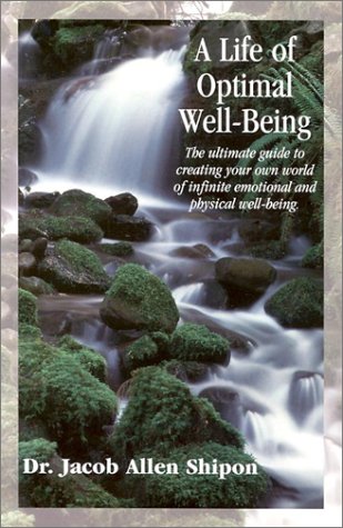 LIFE OF OPTIMAL WELL-BEING:.Creating Your World Of Infinite Emotional & Physical Well-Being