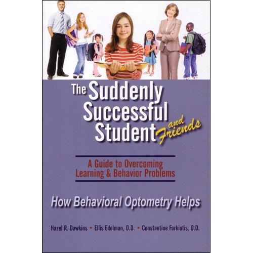 Imagen de archivo de The Suddenly Successful Student & Friends: A Guide to Overcoming Learning & Behavior Problems: How Behavioral Optometry Helps a la venta por ThriftBooks-Dallas