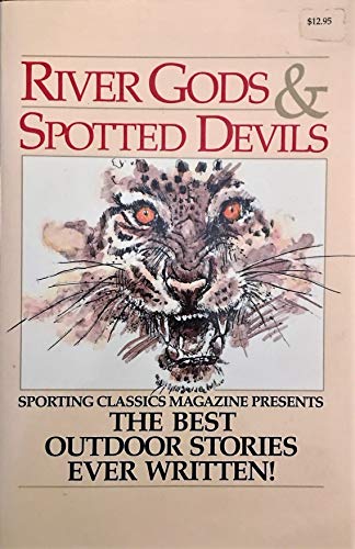 Imagen de archivo de River Gods and Spotted Devils : The Best Outdoor Stories Ever Written! a la venta por Better World Books: West