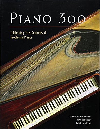 Piano 300: Celebrating Three Centuries of People and Pianos (9780929847085) by Adams Hoover, Cynthia; Rucker, Patrick; Good, Edwin M.