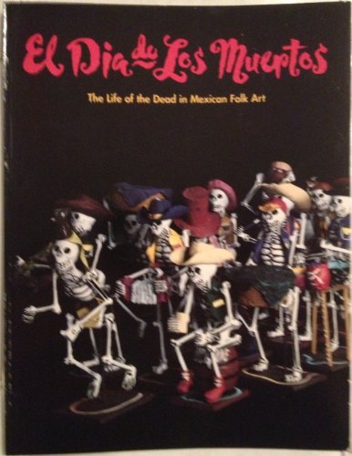 Stock image for El Dia De Los Muertos: The Life of the Dead in Mexican Folk Art (Spanish and English Edition) for sale by HPB-Diamond