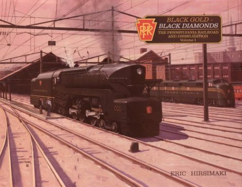 Stock image for Black Gold - Black Diamonds: The Pennsylvania Railroad & Dieselization for sale by Half Price Books Inc.