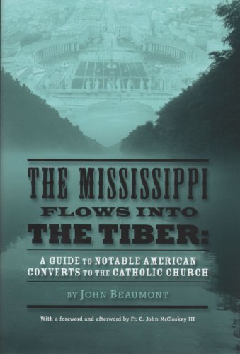 Beispielbild fr The Mississippi Flows into the Tiber: A Guide to Notable American Converts to the Catholic Church zum Verkauf von Berry Hill Book Shop