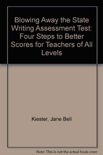 Imagen de archivo de Blowing Away the State Writing Assessment Test: Four Steps to Better Scores for Teachers of All Levels a la venta por Hastings of Coral Springs