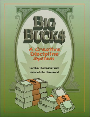 Big Bucks: A Creative Discipline System (9780929895239) by Hazelwood, Joanna; Pruitt, Carolyn