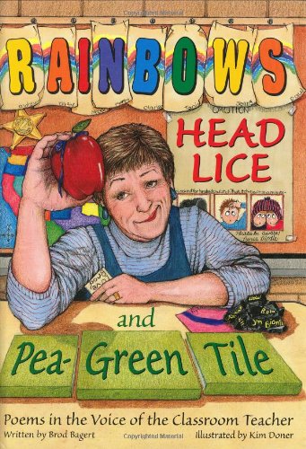 Stock image for Rainbows, Head Lice, and Pea-Green Tile: Poems in the Voice of the Classroom Teacher for sale by Gulf Coast Books