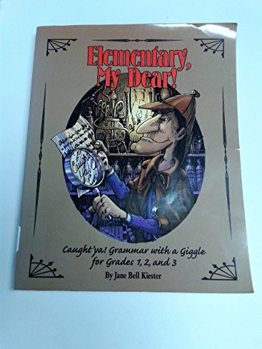 Elementary, My Dear! : Caught 'Ya!, Grammar With a Giggle for Grades One, Two, and Three