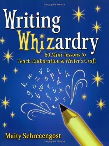 Stock image for Writing Whizardry : 60 Mini-Lessons to Teach Elaboration and Writer's Craft for sale by Better World Books