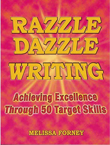 Razzle Dazzle Writing: Achieving Excellence Through 50 Target Skills (9780929895482) by Forney, Melissa