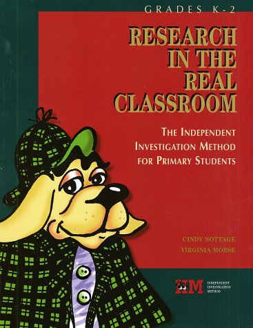 Research in the Real Classroom: The Independent Investigation Method for Primary Students (9780929895550) by Nottage, Cindy; Morse, Virginia