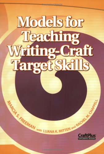 Models for Teaching Writing-Craft Target Skills (9780929895802) by Freeman, Marcia S.; Mitten, Luana K.; Chappell, Rachel M.