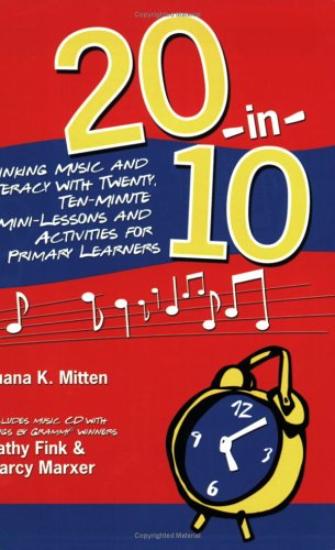 20-In-10: Linking Music and Literacy with Twenty, Ten-Minute Mini-Lessons and Activities for Primary Learners (9780929895864) by Luana K. Mitten