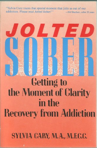 Stock image for Jolted Sober: Getting to the Moment of Clarity in the Recovery from Addiction for sale by ThriftBooks-Atlanta