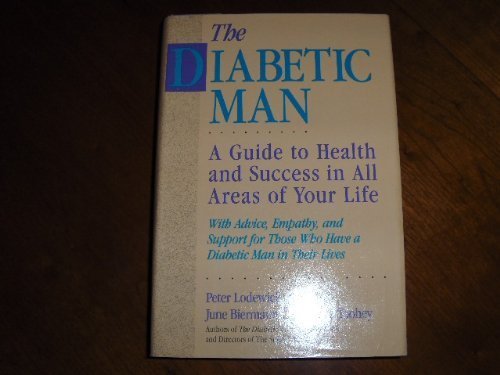 Stock image for The Diabetic Man: A Guide to Health and Success in All Areas of Your Life : With Advice, Empathy, and Support for Those Who Have a Diabetic Man in th for sale by Wonder Book