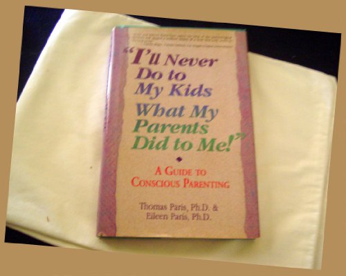 Beispielbild fr I'll Never Do to My Kids What My Parents Did to Me : A Guide to Conscious Parenting zum Verkauf von Better World Books