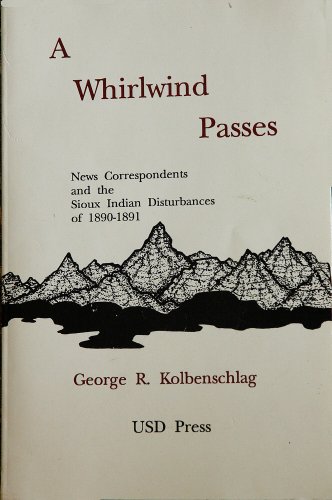 9780929925097: A Whirlwind Passes: Newspaper Correspondents and the Sioux Indian Disturbances of 1890-1891