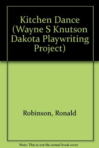 Kitchen Dance, Volume Two (Wayne S Knutson Dakota Playwriting Project) (9780929925103) by Robinson, Ronald