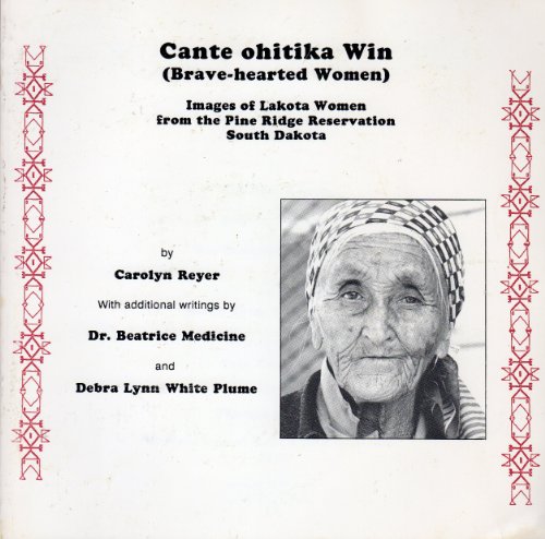 Stock image for Cante Ohitika Win (Brave-Hearted Women): Images of Lakota Women from the Pine Ridge Reservation South Dakota for sale by Bear Bookshop, John Greenberg