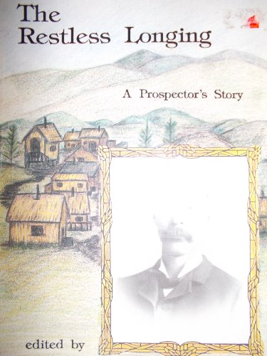 Imagen de archivo de The Restless Longing: A Prospector's Story a la venta por ThriftBooks-Atlanta