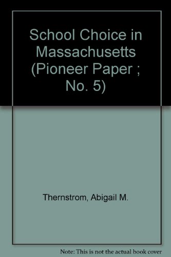 School Choice in Massachusetts (Pioneer Paper ; No. 5) (9780929930053) by Thernstrom, Abigail M.