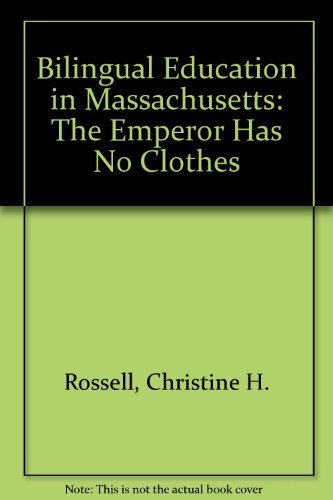 Bilingual Education in Massachusetts: The Emperor Has No Clothes (9780929930145) by Rossell, Christine H.; Baker, Keith