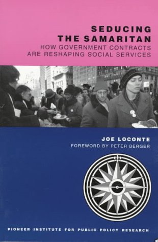 Imagen de archivo de Seducing the Samaritan: How Government Contracts Are Reshaping Social Service a la venta por ThriftBooks-Atlanta