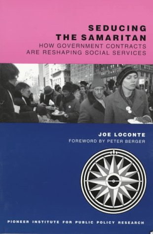 9780929930183: Seducing the Samaritan: How Government Contracts Are Reshaping Social Services (Pioneer Paper)