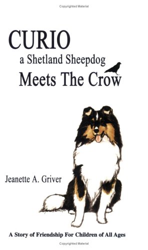 Stock image for Curio, a Shetland Sheepdog Meets the Crow : A Story of Friendship For Children of All Ages for sale by Better World Books