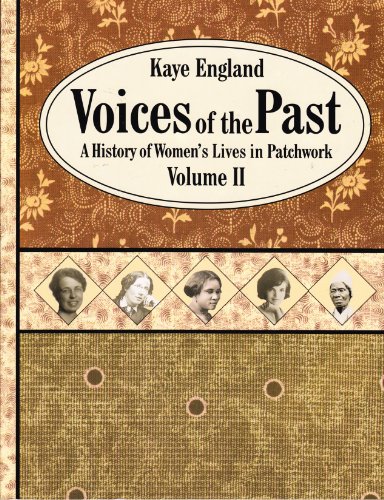 Beispielbild fr Voices of the Past, Volume II: A History of Women's Lives in Patchwork zum Verkauf von Reliant Bookstore