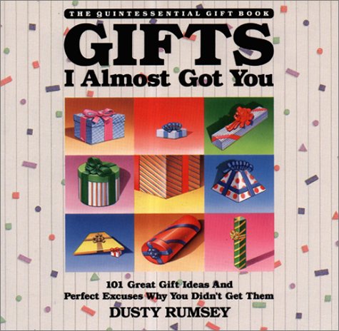 9780929957067: Gifts I Almost Got You: One Hundred-One Great Gifts and Excuses Why You Didn't Get Them