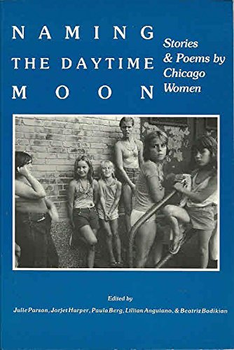 9780929968001: Naming the Daytime Moon: Stories and Poems by Chicago Women