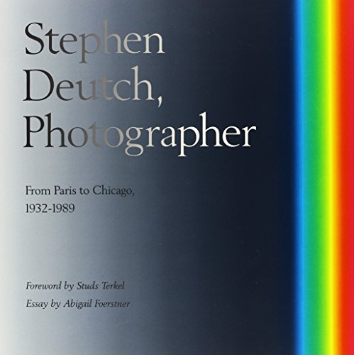 Imagen de archivo de Stephen Deutch, Photographer : From Paris to Chicago 1932-1989 a la venta por Better World Books