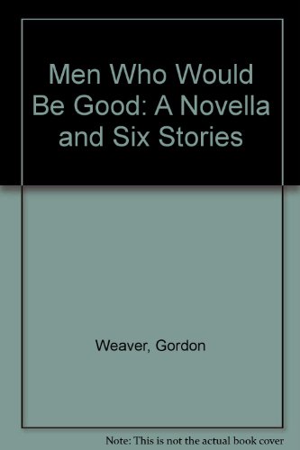 Stock image for Men Who Would Be Good: A Novella and Six Stories for sale by Wonder Book