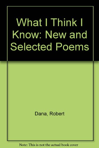 Stock image for What I Think I Know: New and Selected Poems for sale by Murphy-Brookfield Books