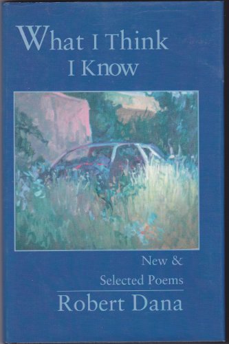 What I Think I Know: New and Selected Poems (9780929968230) by Dana, Robert