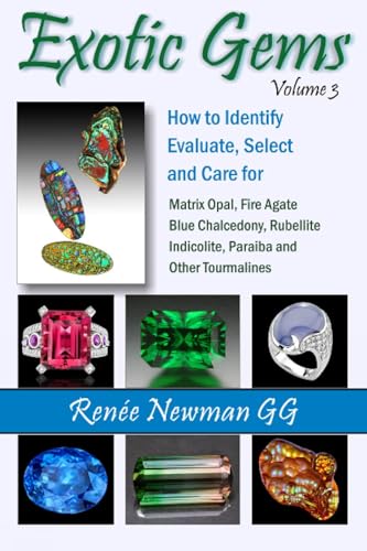 Beispielbild fr EXOTIC GEMS VOLUME 3: Volume 3: How to Identify, Evaluate, Select & Care for Matrix Opal, Fire Agate, Blue Chalcedony, Rubellite, Indicolite, Paraiba & Other Tourmalines (Newman Exotic Gems) zum Verkauf von Monster Bookshop