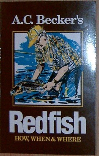 Imagen de archivo de A. C. Becker's Redfish : How, When and Where a la venta por Better World Books