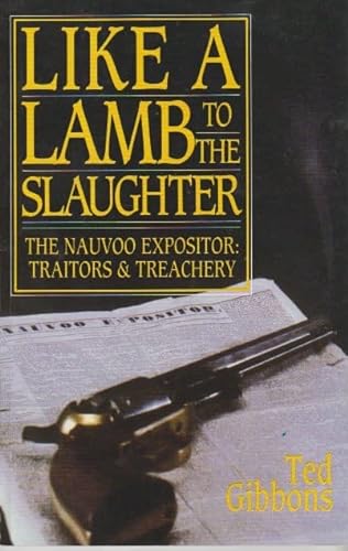 Stock image for Like a lamb to the slaughter: The Nauvoo Expositor : traitors & treachery for sale by Jenson Books Inc