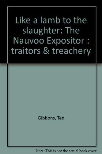 Stock image for Like a lamb to the slaughter: The Nauvoo Expositor : traitors & treachery for sale by Jenson Books Inc