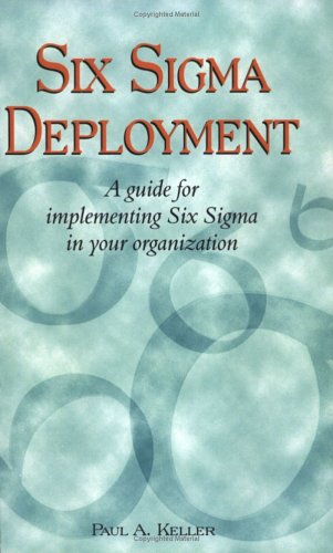Stock image for Six Sigma Deployment : A Guide for Implementing Six Sigma in Your Organization for sale by Wonder Book