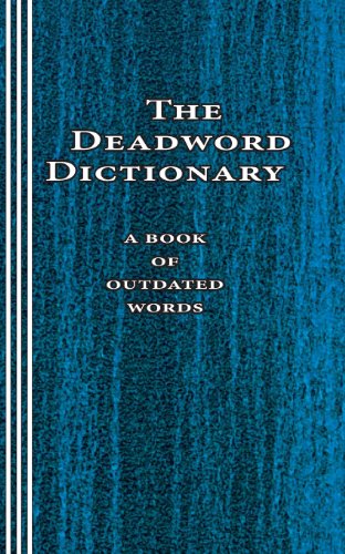 Beispielbild fr The Deadword Dictionary: A Book of Outdated Words zum Verkauf von Books Unplugged