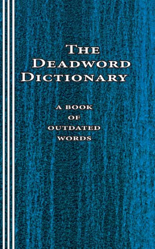 Imagen de archivo de The Deadword Dictionary: A Book of Outdated Words a la venta por Books Unplugged