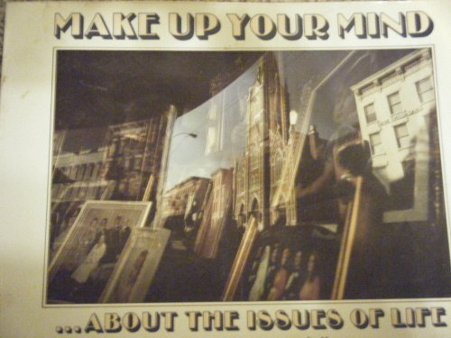 Imagen de archivo de Make Up Your Mind : About the Issues of Life a la venta por Better World Books