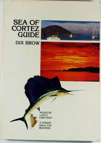 Stock image for Sea of Cortez Guide : For Fishermen and Sailors, Divers and Beachcombers with trailerboats, Cartoppers or Seagoing Yachts for sale by RareNonFiction, IOBA