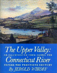 Stock image for The Upper Valley: An Illustrated Tour along the Connecticut River before the Twentieth Century for sale by Posthoc Books [IOBA]