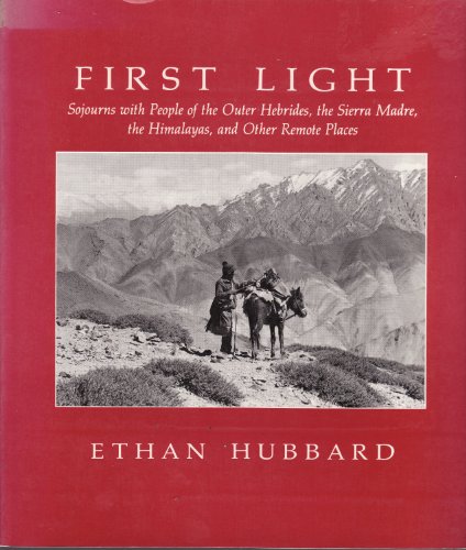 Stock image for First Light : sojourns with people of the Outer Hebrides, the Sierra Madre, the Himalayas & othe remote places for sale by Shaker Mill Books